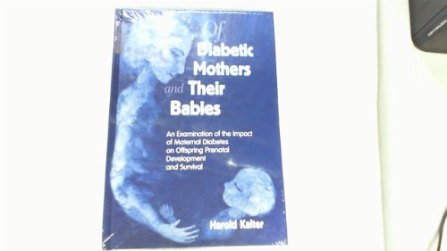 Stock image for Of Diabetic Mothers and Their Babies: An Examination of the Impact of Maternal Diabetes on Offspring, Prenatal Development, and Survival for sale by Zubal-Books, Since 1961