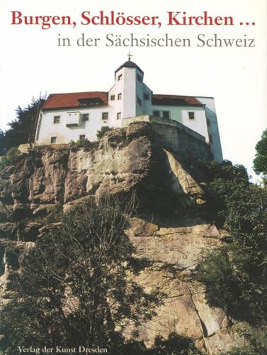 Stock image for Burgen, Schlsser, Kirchen . : Bau- und Kulturdenkmale in der Schsischen Schweiz. for sale by BBB-Internetbuchantiquariat