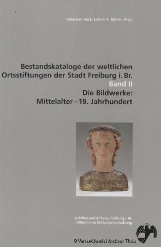 9789057051036: Die Bildwerke: Mittelalter - 19. Jahrhundert Bestandskataloge der weltlichen Ortsstiftungen der Stadt Freiburg i.Br. Band II