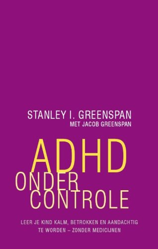 9789057123108: ADHD onder controle: leer je kind kalm, betrokken en aandachtig te worden zonder medicijnen