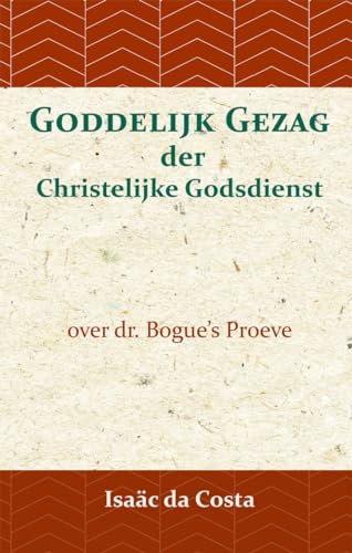 Stock image for Goddelijk gezag der Christelijke Godsdienst: over dr. Bogue's Proeve for sale by Revaluation Books