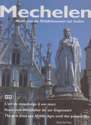 9789057200472: Mechelen, Kunst van de Middeleewen tot heden. L'art du moyen-ge  nos jours. Kunst vom Mittelalter bis zur Gegenwart. The arts from the Middle ages until the present day.