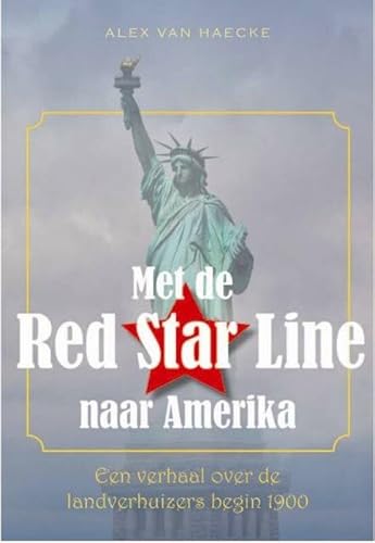 Beispielbild fr Met de Red Star Line naar Amerika: een meeslepend verhaal over de bewogen geschiedenis van de landverhuizers begin 1900 zum Verkauf von medimops