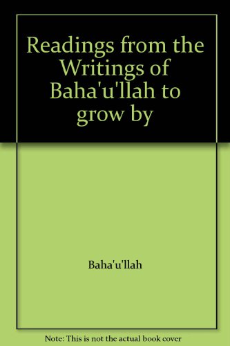 Readings from the Writings of Baha'u'llah to grow by (9789057210259) by BahÃ¡'u'llÃ¡h