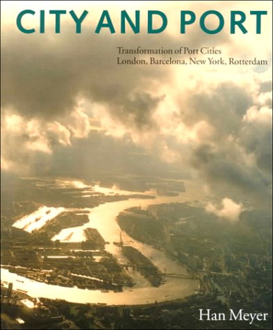 9789057270208: City and port: urban planning as a cultural venture in London, Barelona, New York and Rotterdam : changing relations between public urban space and large-scale infrastructure