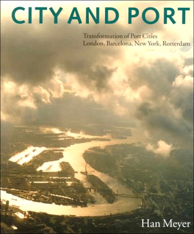 9789057270208: City and Port: Urban Planning As a Cultural Venture in London, Bacelona, New York, and Rotterdam ; Changing Relations Between Public Urban Space and Large-Scale infr