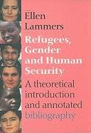 Refugees, Gender and Human Security: A Theoretical Introduction and Annotated Bibliography. - Lammers, Ellen