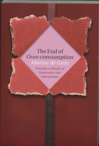 9789057270468: End of Over-consumption: Towards a Lifestyle of Moderation and Self-restraint