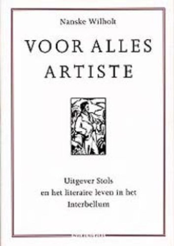 Voor alles artiste. Uitgever Stols en het literaire leven in het Interbellum