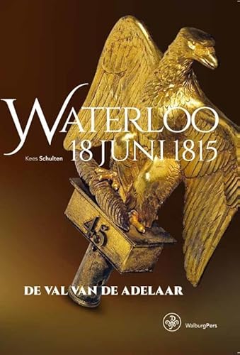 9789057304262: Waterloo 18 juni 1815: de val van de adelaar