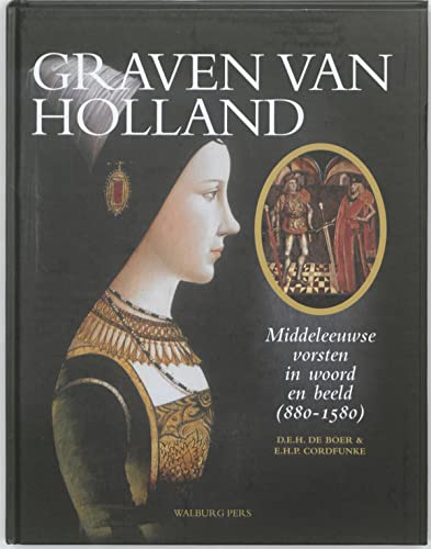 9789057306440: Graven van Holland: middeleeuwse vorsten in woord en beeld 880-1580