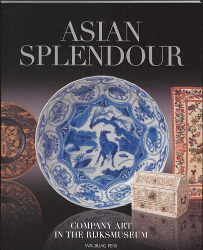 Imagen de archivo de Asian splendour: company art in the Rijksmuseum a la venta por medimops