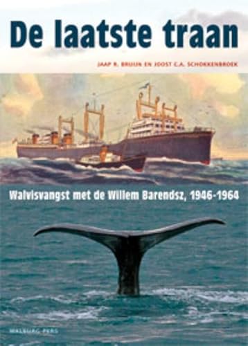 9789057308444: De laatste traan: walvisvangst met de Willem Barendsz, 1946-1964