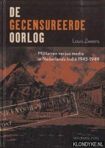 Stock image for De gecensureerde oorlog / druk 1 : militairen versus media in Nederlands-Indie 1945-1949 for sale by Buchpark