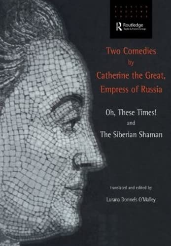 Imagen de archivo de Two Comedies by Catherine the Great, Empress of Russia: Oh, These Times! and The Siberian Shaman (Russian Theatre Archive) a la venta por The Book Spot