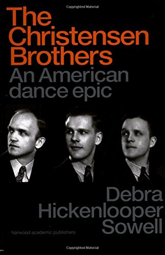 The Christensen Brothers: An American Dance Epic - [Utah] [Mormons] [Dance] [Ballet] Sowell, Debra Hickenlooper