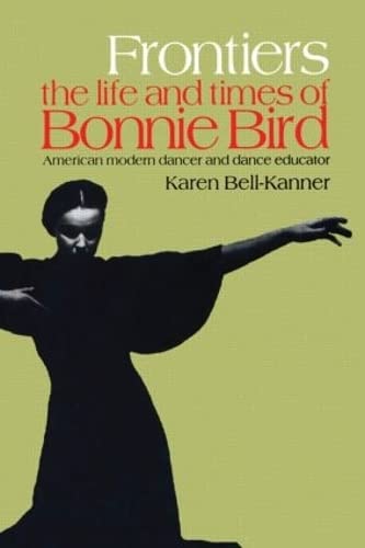 Stock image for Frontiers: American Modern Dancer and Dance Educator: Life and Times of Bonnie Bird - American Modern Dancer and Dance Educator (Choreography & Dance Studies) for sale by Chiron Media