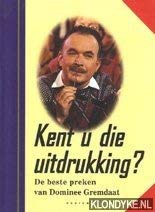 Stock image for Kent U Die Uitdrukking ?: de Beste Preken Van Dominee Gremdaat for sale by Hamelyn