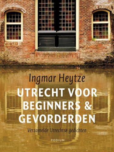 Imagen de archivo de Utrecht voor beginners & gevorderden: verzamelde Utrechtse gedichten a la venta por Revaluation Books