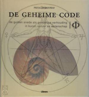 9789057649936: De geheime code: Φ : de gulden snede als goddelijke verhouding in de kunst, natuur en wetenschap