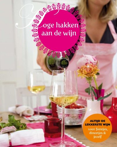 Imagen de archivo de Hoge hakken aan de wijn: de lekkerste wijn voor feestjes, dineetjes en jezelf a la venta por Bookmans