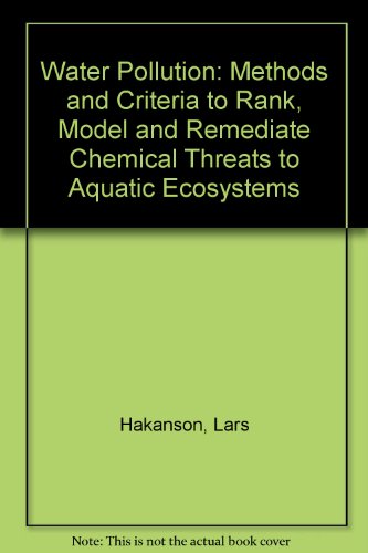 Stock image for Water Pollution Methods and Criteria to Rank Model and Remediate Chemical Threats to Aquatic Ecosystems for sale by Webbooks, Wigtown