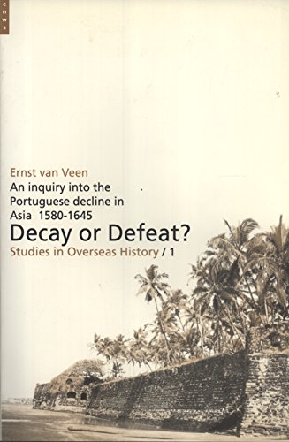 Stock image for Decay or Defeat? An Inquiry Into the Portuguese Decline in Asia, 1580-1645 (Studies in Overseas History) for sale by Magus Books Seattle