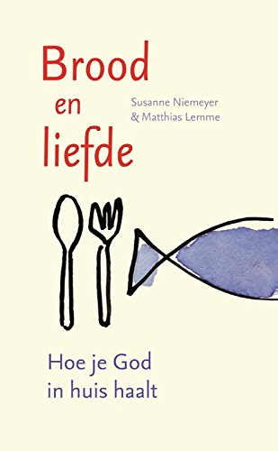 Brood en liefde: hoe je God in huis haalt - Niemeyer, Susanne, Matthias Lemme Ariane Camus u. a.