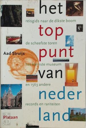 Stock image for Het toppunt van Nederland. Reisgids naar de dikste boom, de scheefste toren, het kleinste museum en 1563 andere records en rariteiten. for sale by Antiquariaat Schot