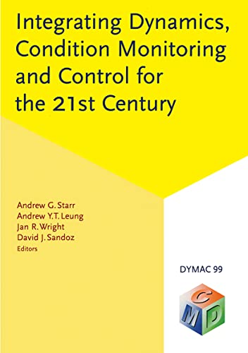 9789058091123: Integrating Dynamics, Condition Monitoring and Control for the 21st Century: DYMAC 99 - Proceedings of the first international conference, Manchester, UK, 1-3 September 1999