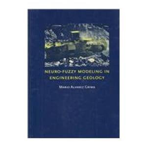 9789058093370: Neuro-fuzzy Modeling in Engineering Geology: Applications to mechanical rock excavation, rock strength estimation and geological mapping 2000