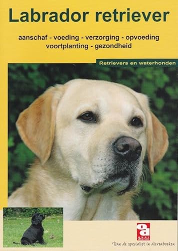 Stock image for De Labrador retriever / druk 1: aanschaf, voeding, verzorging, gedrag, ziekte, voortplanting en nog veel meer for sale by NEPO UG