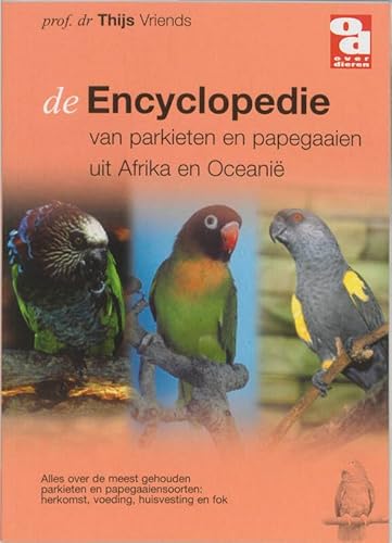 De encyclopedie van papegaaien en parkieten uit Afrika en Oceanie / druk 1 - Vriends, Th.