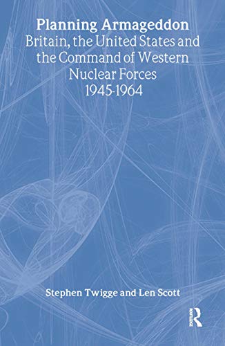 Stock image for Planning Armageddon: Britain, the United States and the Command of Western Nuclear Forces, 1945-1964: 8 (Routledge Studies in the History of Science, Technology and Medicine) for sale by WorldofBooks
