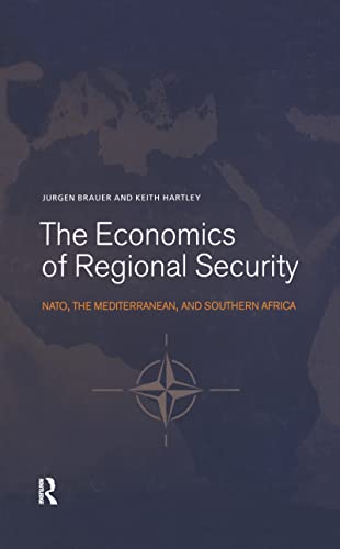 The Economics of Regional Security: NATO, the Mediterranean and Southern Africa (Routledge Studies in Defence and Peace Economics) (9789058230706) by Brauer, Jurgen; Hartley, Keith