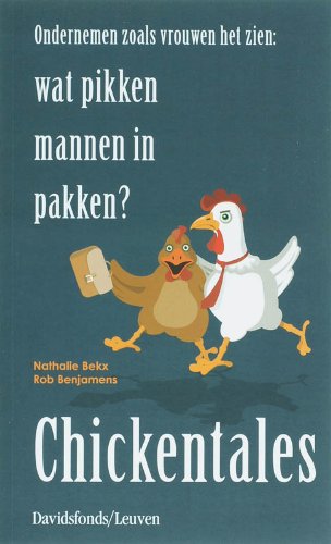 Imagen de archivo de Chickentales: ondernemen zoals vrouwen het zien : wat pikken mannen in pakken? a la venta por medimops