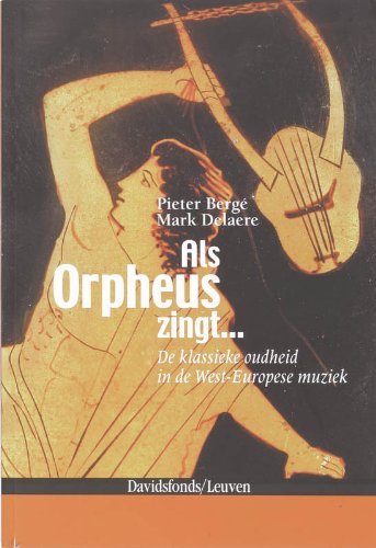 Beispielbild fr Als Orpheus zingt. De klassieke oudheid in de West-Europese muziek. zum Verkauf von Scrinium Classical Antiquity