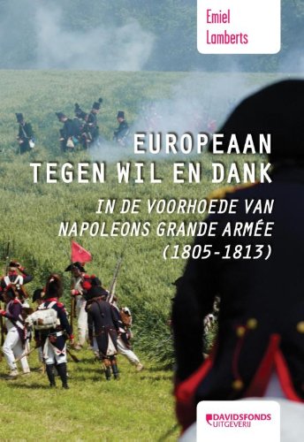 Stock image for Europeaan tegen wil en dank: in de voorhoede van Napoleons Grande Arme 1805-1813: in de voorhoede van Napoleons Grande Armee (1805-1813) for sale by Antiquariaat Tanchelmus  bv