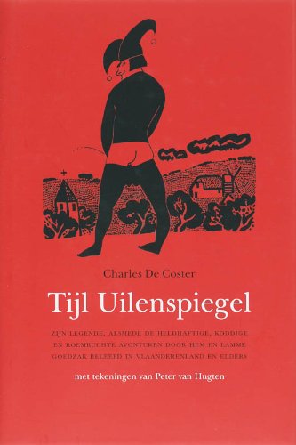 9789058480699: Tijl Uilenspiegel: zijn legende, alsmede de heldhaftige, koddige en roemruchte avonturen door hem en Lamme Goedzak beleefd in Vlaanderenland en elders