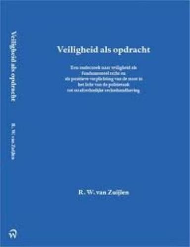 Imagen de archivo de Veiligheid als opdracht : een onderzoek naar veiligheid als fundamenteel recht en als positieve verplichting van de staat in het licht van de politietaak tot strafrechtelijke rechtshandhaving. a la venta por Kloof Booksellers & Scientia Verlag