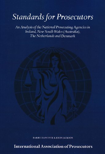 Standards for Prosecutors: An Analysis of the National Prosecuting Agencies in Ireland, New South Wales (Australia), the Netherlands and Denmark (9789058504401) by Hancock, Barry; Jackson, John