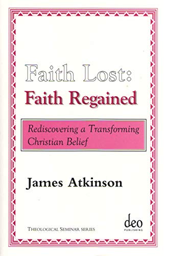 Imagen de archivo de Faith Lost, Faith Regained: Rediscovering a Transforming Christian Belief (Theological Seminar) a la venta por Aardvark Rare Books