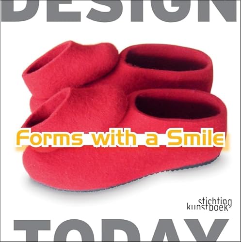 Forms With A Smile (Design Today) (9789058562357) by Bucquoye, Moniek; Van Den Storm, Dieter