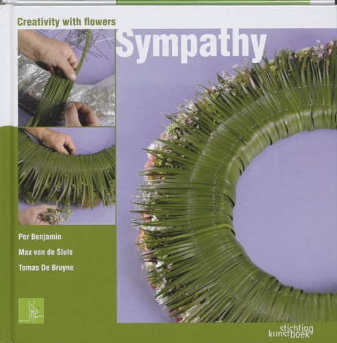 Creativity with Flowers: Sympathy (9789058562548) by Benjamin, Per; Bruyne, De Tomas; Van De Sluis, Max