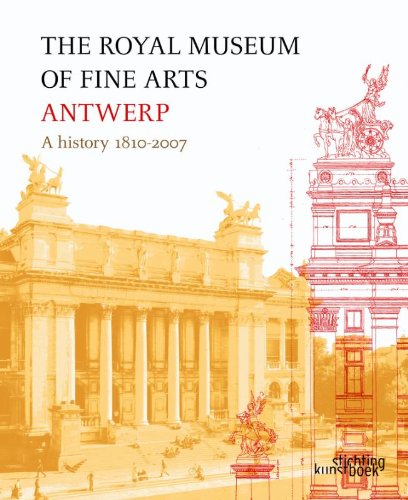 Beispielbild fr The Royal Museum of Fine Arts Antwerp: A history 1810 - 2007 zum Verkauf von Mullen Books, ABAA