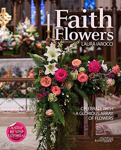 9789058565884: Faith Flowers: Celebrate With a Glorious Array of Flowers