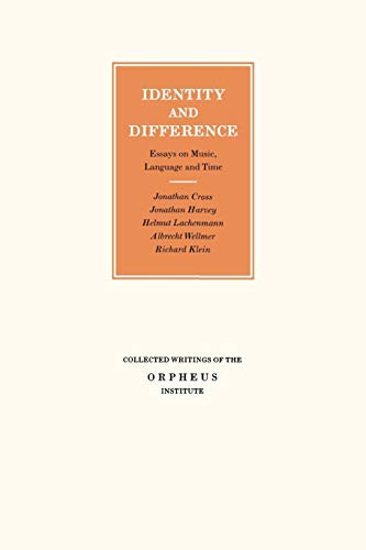 Identity and Difference: Essays on Music, Language and Time (Collected Writings of the Orpheus Institute) (9789058674135) by Cross, Jonathan; Harvey, Jonathan; Lachenmann, Helmut; Wellmer, Albrecht; Klein, Richard