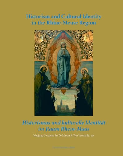 Stock image for Historism and Cultural Identity in the Rhine-Meuse Region: Tensions between Nationalism and Regionalism in the Nineteenth Century (KADOC Artes) for sale by Lucky's Textbooks