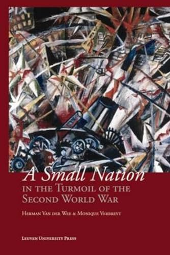 A Small Nation in the Turmoil of the Second World War: Money, Finance and Occupation (Belgium, its Enemies, its Friends, 1939â€“1945) (Studies in Social and Economic History) (9789058677594) by Van Der Wee, Herman; Verbreyt, Monique