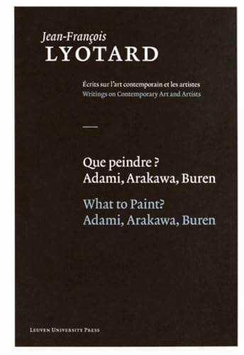 Stock image for Que peindre?/What to Paint?: Adami, Arakawa, Buren (Jean-Francois Lyotard: Writings on Contemporary Art and Artists) for sale by Midtown Scholar Bookstore